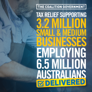 liberal advertising: The Coalition Government delicers tax relief supporting 3.2 million small & medium businesses; employing 6.5 million Australians 